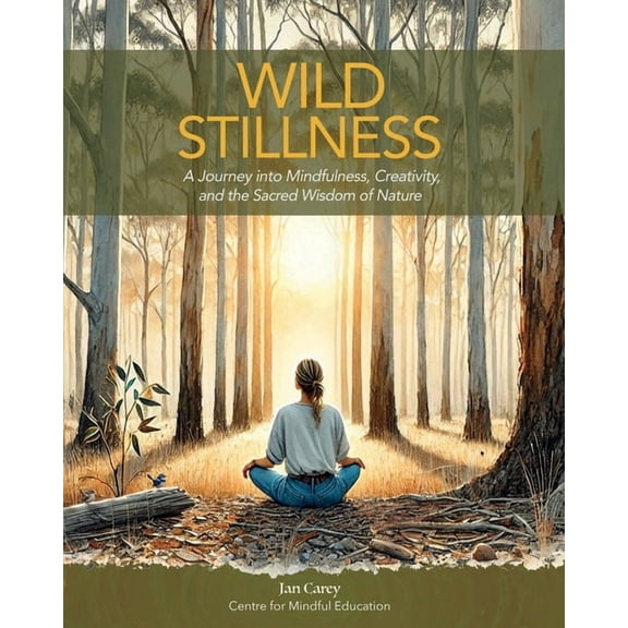 Wild Stillness: A Journey into Mindfulness, Creativity, and the Sacred Wisdom of Nature, (Paperback)