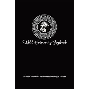 Swimming Logs Wild Swimming Logbook For Ocean Swimmers Adventures: Mens Swim Tracker Journal & Log Book Gift For Adventurous Cold , (Paperback)