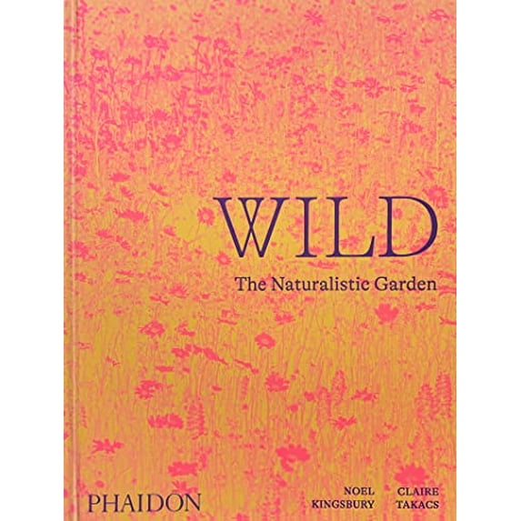 Pre-Owned Wild: The Naturalistic Garden (Hardcover) by Noel Kingsbury, Claire Takacs