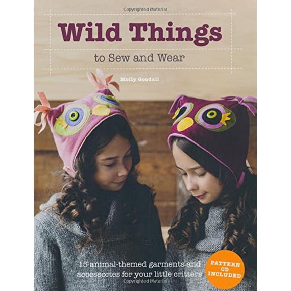 Pre-Owned Wild Things to Sew and Wear: 15 Animal-Themed Garments and Accessories for Your Little Critters (Paperback) 1250049504 9781250049506