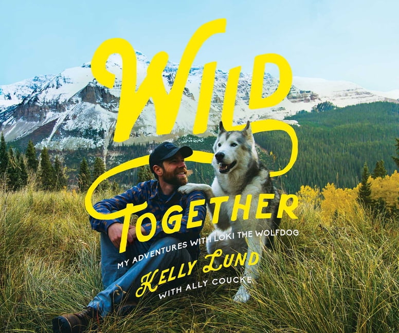 Wild Together My Adventures with Loki the Wolfdog (Hardcover