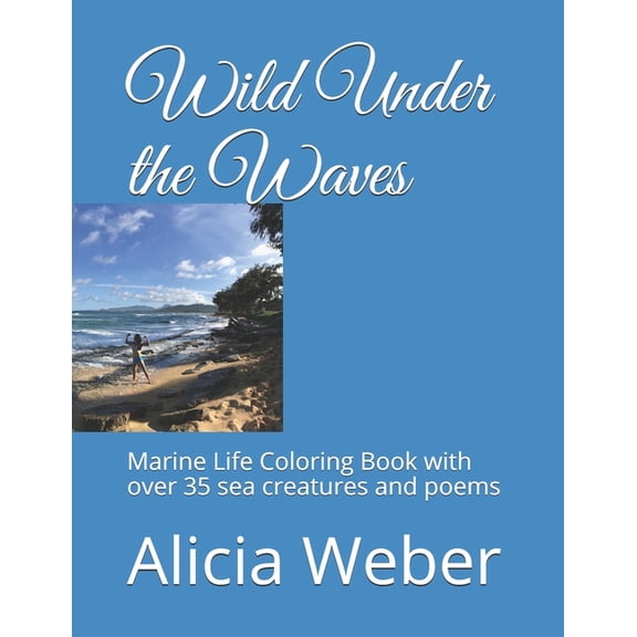 Wild Under the Waves : Marine Life Coloring Book with over 35 sea creatures and poems (Paperback)