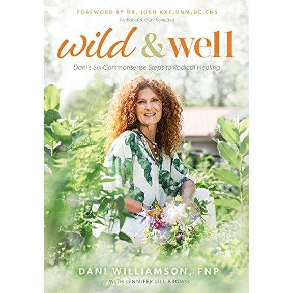 Pre-Owned Wild & Well: Dani's Six Commonsense Steps to Radical Healing (Paperback) 1631955594 9781631955594