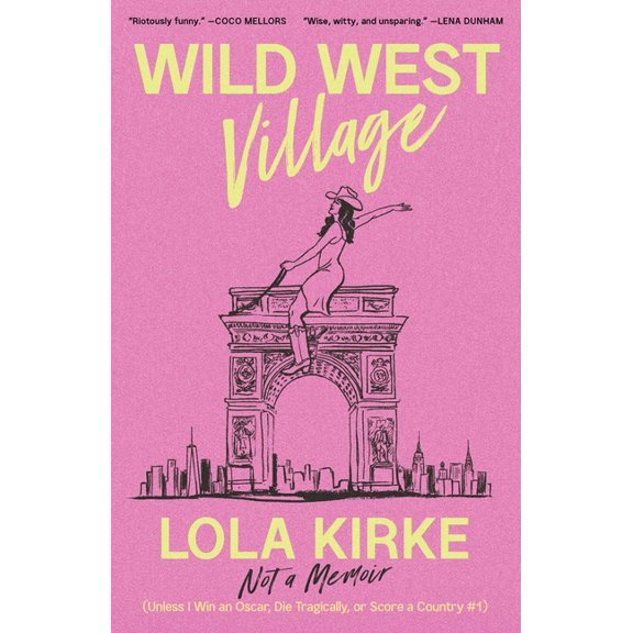 Wild West Village: Not a Memoir (Unless I Win an Oscar, Die Tragically, or Score a Country #1), (Hardcover)