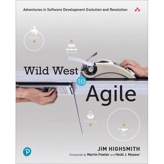 Wild West to Agile: Adventures in Software Development Evolution and Revolution, (Paperback)