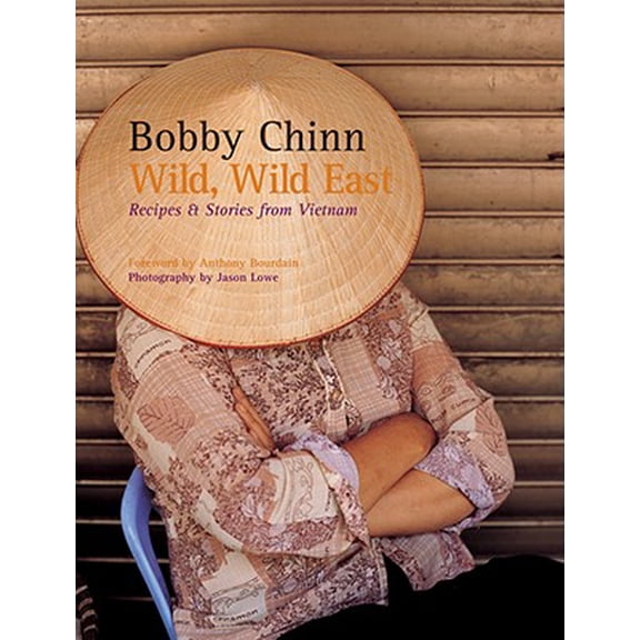 Wild, Wild East: Recipes and Stories from Vietnam