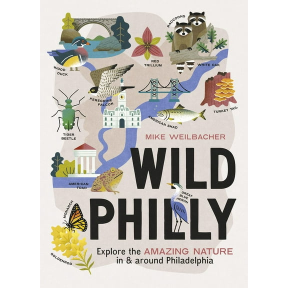 Wild Wild Philly: Explore the Amazing Nature in and Around Philadelphia, (Paperback)