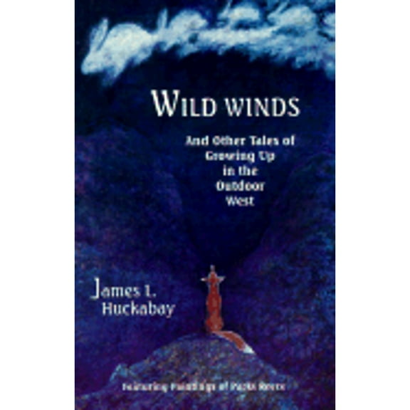 Wild Winds: And Other Tales of Growing Up in the Outdoor West (Paperback) by James L Huckabay