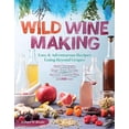 thumbnail image 1 of Pre-Owned Wild Winemaking: Easy & Adventurous Recipes Going Beyond Grapes, Including Apple Champagne, Ginger-Green Tea Sake, Key Lime-Cayenne Wine, and 142 More (Paperback) 1612127894 9781612127897, 1 of 1