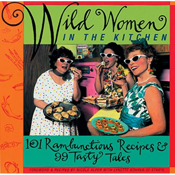 Pre-Owned Wild Women in the Kitchen: 101 Rambunctious Recipes & 99 Tasty Tales (Paperback) 1573240303 9781573240307