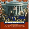 thumbnail image 1 of Pre-Owned Wild Women in the White House : The Formidable Females Behind Throne, on Phone, and (Sometimes) Under Bed, 1 of 1
