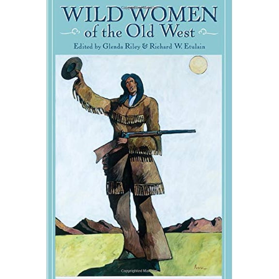 Pre-Owned Wild Women of the Old West (Paperback) 1555912958 9781555912956