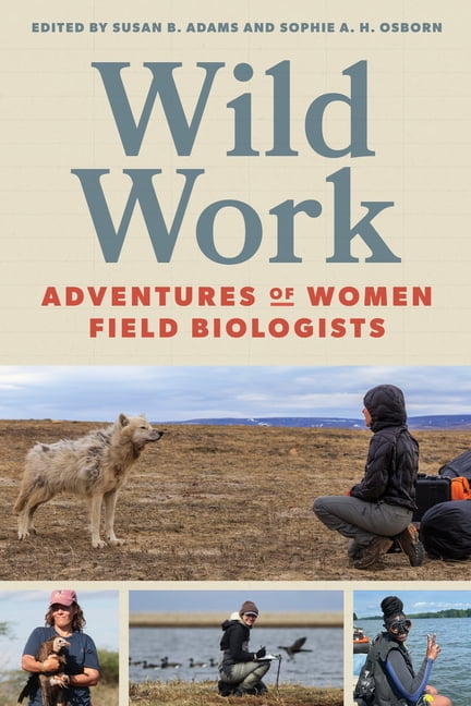 Wild Work: Adventures of Women Field Biologists, (Paperback)