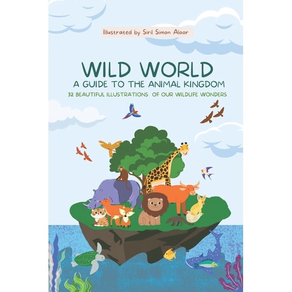 Wild World: A Guide to the Animal Kingdom: 32 Beautiful illustrations of our Wildlife Wonders, (Paperback)