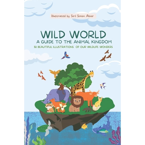 Wild World: A Guide to the Animal Kingdom: 32 Beautiful illustrations of our Wildlife Wonders, (Paperback)