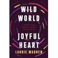 thumbnail image 1 of Wild World, Joyful Heart: Unlock Your Power to Create Health and Joy  Paperback  Laurie Warren, 1 of 1