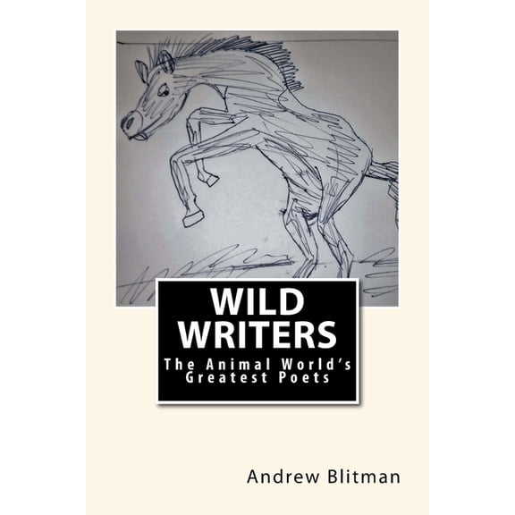 Wild Writers Wild Writers: The Animal World's Greatest Poets, Book 4, (Paperback)