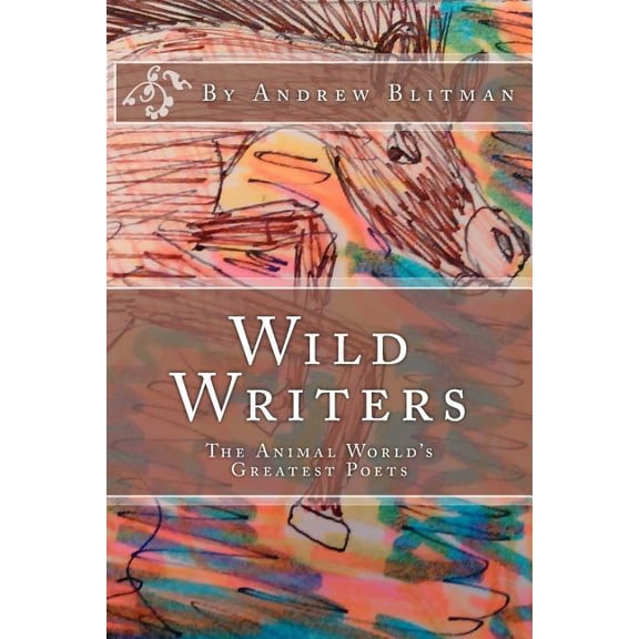 Wild Writers Wild Writers: The Animal World's Greatest Poets, Book 1, (Paperback)