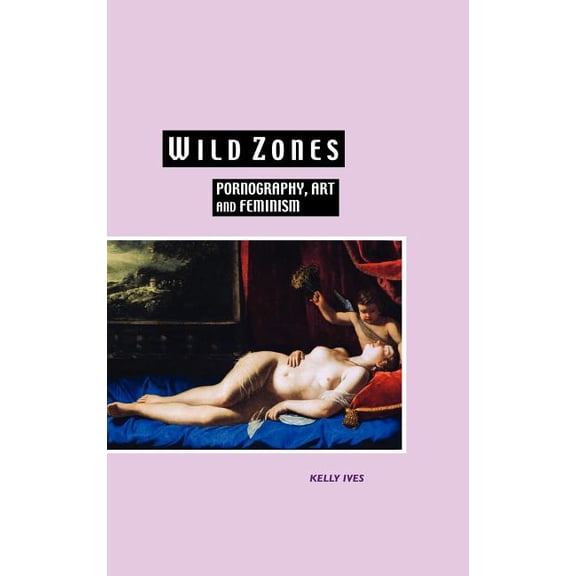 Wild Zones: Pornography, Art and Feminism, (Hardcover)
