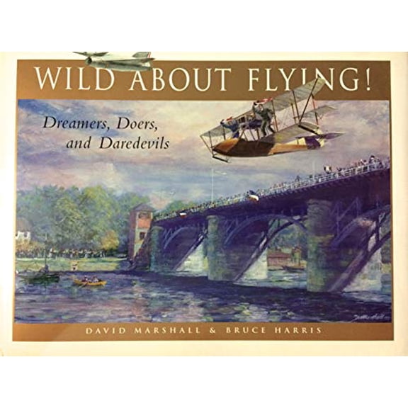 Pre-Owned Wild about Flying! : Dreamers, Doers, and Daredevils