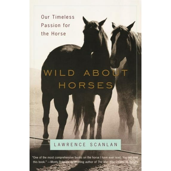 Wild about Horses: Our Timeless Passion for the Horse, (Paperback)