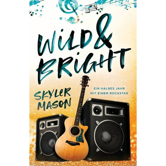 Wild and Bright: Ein Halbes Jahr Mit Einem Rockstar, (Paperback)