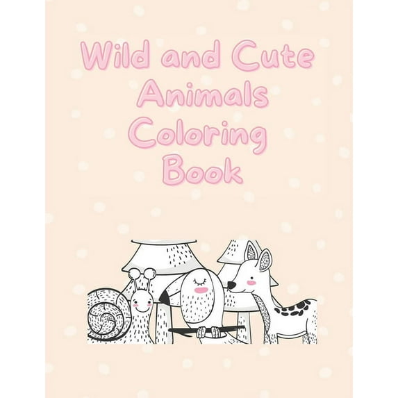 Wild and Cute Animals Coloring Book: Coloring Activity Book - For Kids, Kindergarten, Toddler - Ages 4-8 (Paperback)