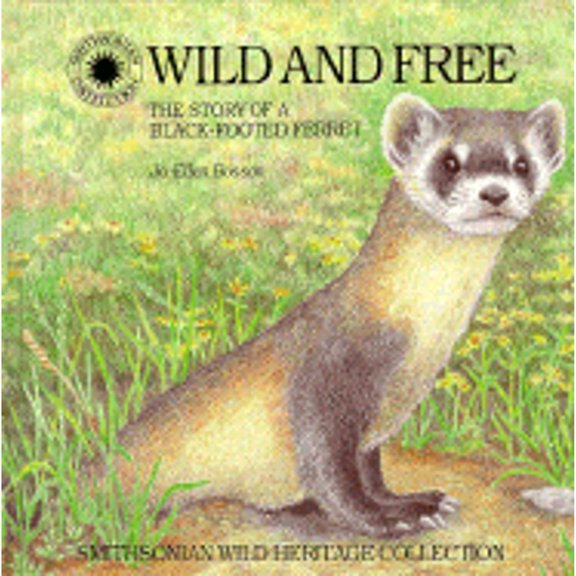 Pre-Owned Wild and Free: The Story of a Black-Footed Ferret (Smithsonian Wild Heritage Collection) (Hardcover) 0924483687 9780924483684