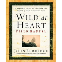 Pre-Owned Wild at Heart Field Manual: A Personal Guide to Discover the Secret of Your Masculine Soul (Paperback) 0785265740 9780785265740