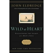 JOHN ELDREDGE Wild at Heart Revised and Updated: Discovering the Secret of a Man's Soul (Paperback)