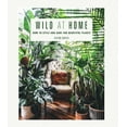 thumbnail image 1 of Wild at Home : How to style and care for beautiful plants (Hardcover), 1 of 1