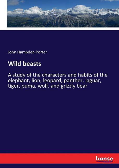 Wild beasts A study of the characters and habits of the elephant