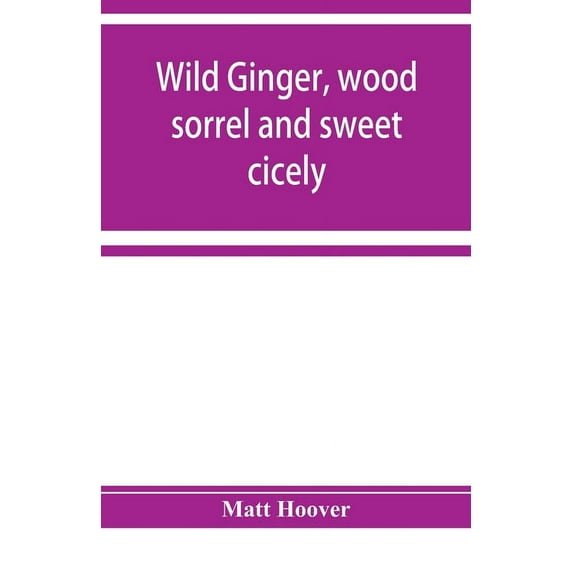 Wild ginger, wood sorrel and sweet cicely; stories of many types, new to the printer's types; A Specific for Commercial , (Paperback)