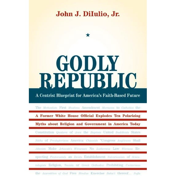 Wildavsky Forum Godly Republic: A Centrist Blueprint for America's Faith-Based Future: A Former White House Official Explodes Ten Polari, Book 5, (Paperback)