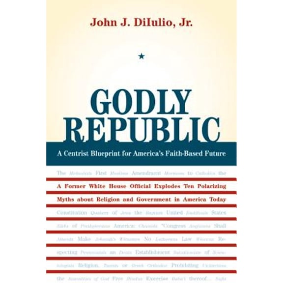 Pre-Owned Godly Republic: A Centrist Blueprint for America's Faith-Based Future: A Former White House Official Explodes Ten Polarizing Myths about Religion and (Paperback) 0520258002 9780520258006