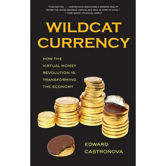 Wildcat Currency : How the Virtual Money Revolution Is Transforming the Economy (Paperback)
