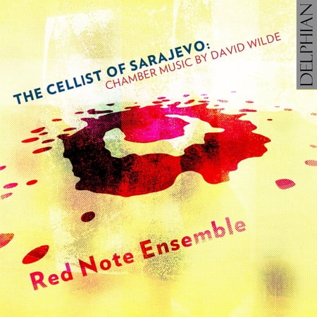 Wilde / Red Note Ensemble /Irvine - The Cellist of Sarajevo: Chamber Music by David Wilde - Music & Performance - CD