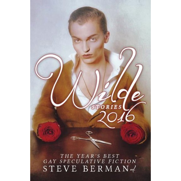 Wilde Stories Wilde Stories 2016: The Year's Best Gay Speculative Fiction, Book 9, (Paperback)
