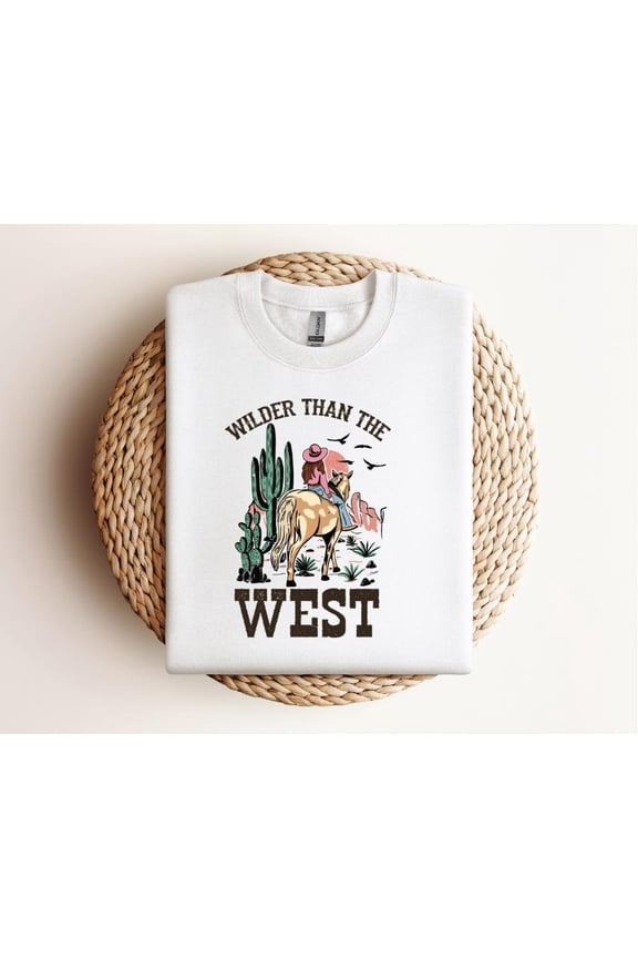 Wilder Than the West Sweatshirt: Cowboy Cowgirl Texas Country All Size S-5Xl