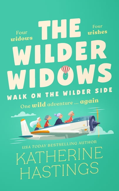 Wilder Widows The Wilder Widows: Walk on the Wilder Side: A Hilarious and Heartwarming Laugh-Out-Loud Women's Fiction Book about Frien, Book 3, (Paperback)