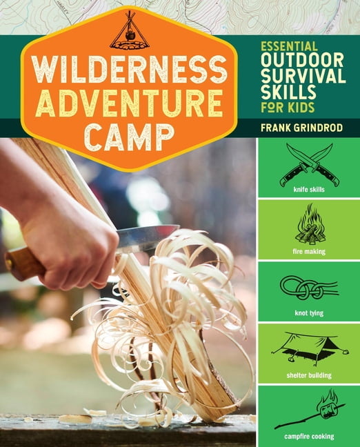 Wilderness Adventure Camp: Essential Outdoor Survival Skills for Kids, (Paperback)