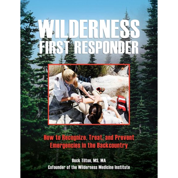 Wilderness First Responder: How to Recognize, Treat, and Prevent Emergencies in the Backcountry, (Paperback)