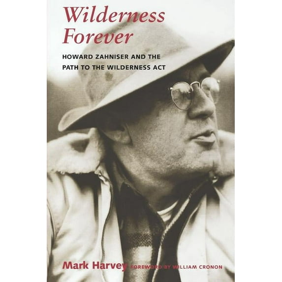 Wilderness Forever: Howard Zahniser and the Path to the Wilderness Act