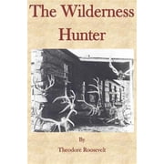 The Wilderness Hunter Paperback by Theodore Roosevelt