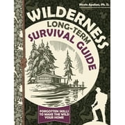 Wilderness Long-Term Survival Guide Forgotten Skills to Make the Wild Your Home