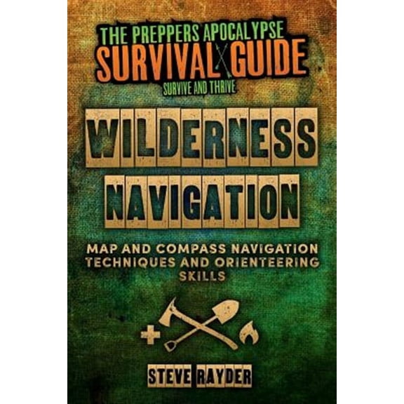 Wilderness Navigation: Map and Compass Navigation Techniques and Orienteering Skills (Paperback) by Steve Rayder