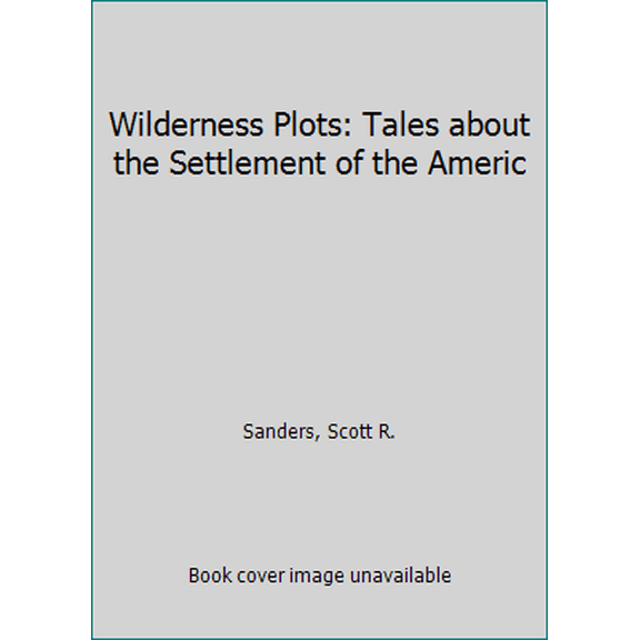 Pre-Owned Wilderness Plots: Tales about the Settlement of the American Land (Paperback) 0814204724 9780814204726
