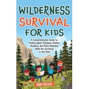 Wilderness Survival for Kids A Comprehensive Guide to Finding Water, Foraging, Shelter Building, and More Essential Ski, Hardcover