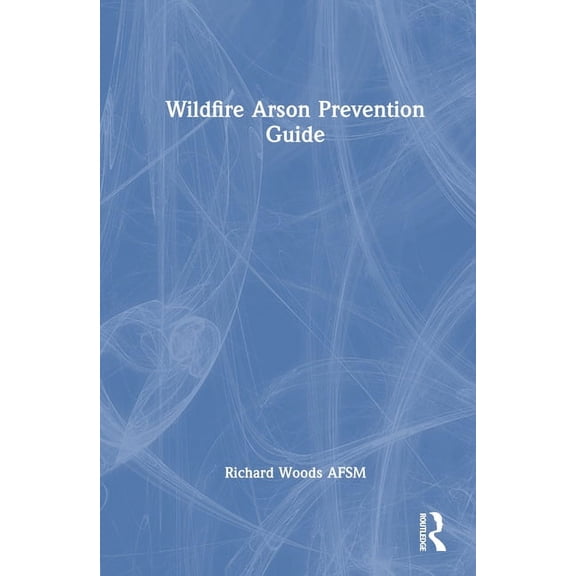 Wildfire Arson Prevention Guide, (Hardcover)
