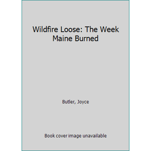 Pre-Owned Wildfire Loose: The Week Maine Burned (Paperback) 0892722428 9780892722426